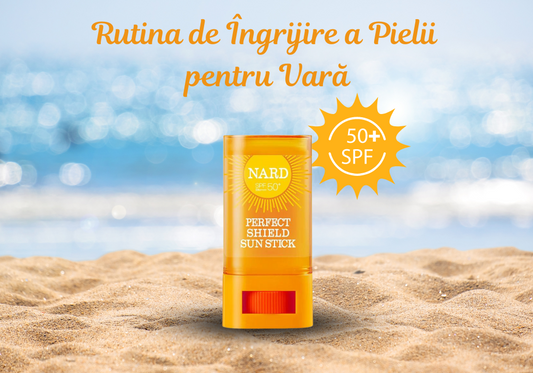 Rutina de Îngrijire a Pielii pentru Vară: Sfaturi și produse esențiale